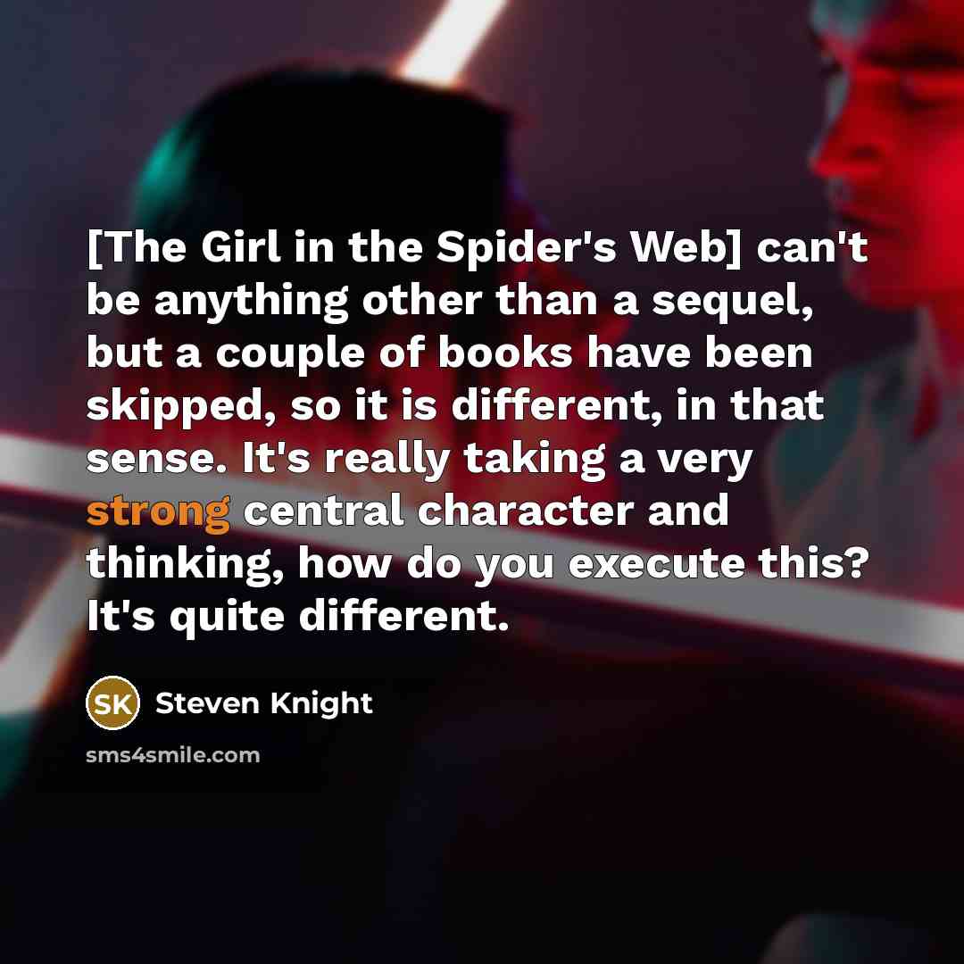 “[The Girl in the Spider's Web] can't be anything other…” quote by Steven Knight