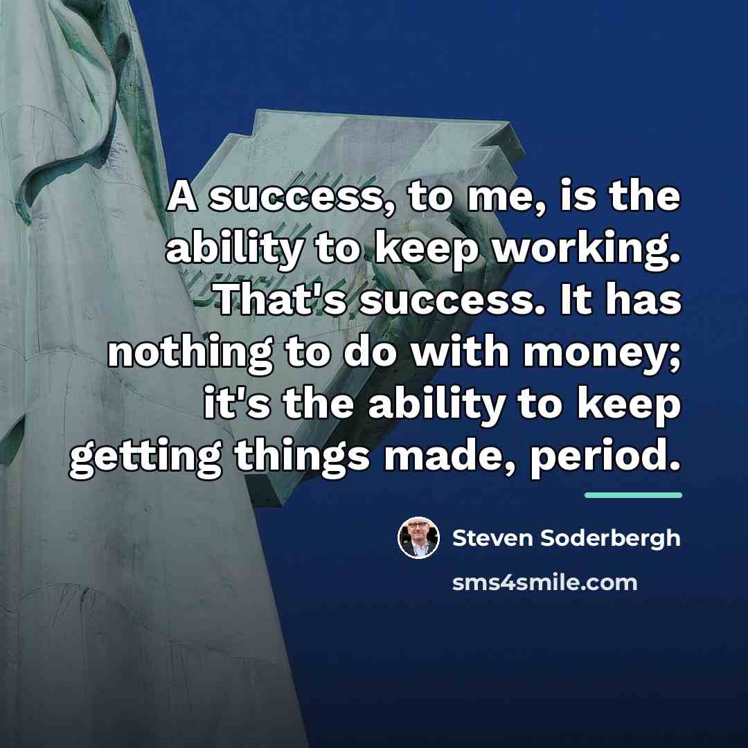 “A success, to me, is the ability to keep working.…” quote by Steven Soderbergh