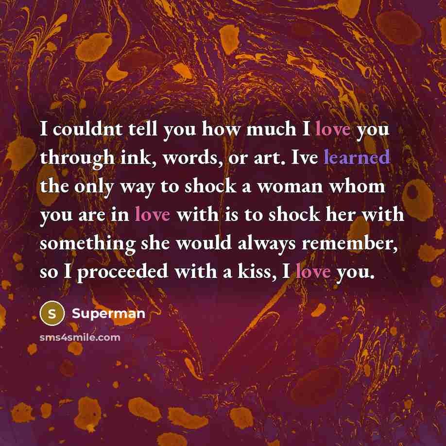 “I couldnt tell you how much I love you through…” quote by Superman