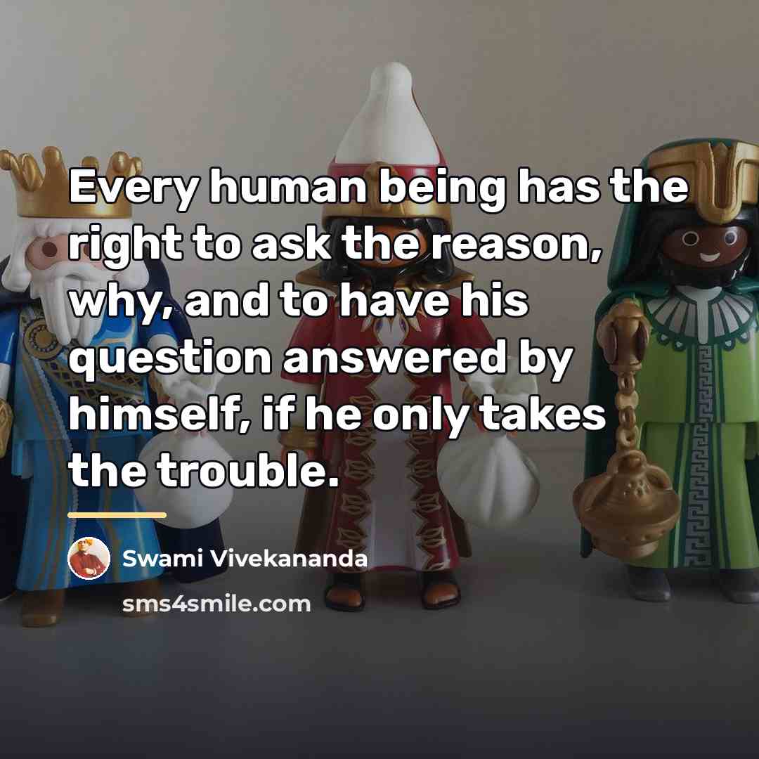 “Every human being has the right to ask the reason,…” quote by Swami Vivekananda