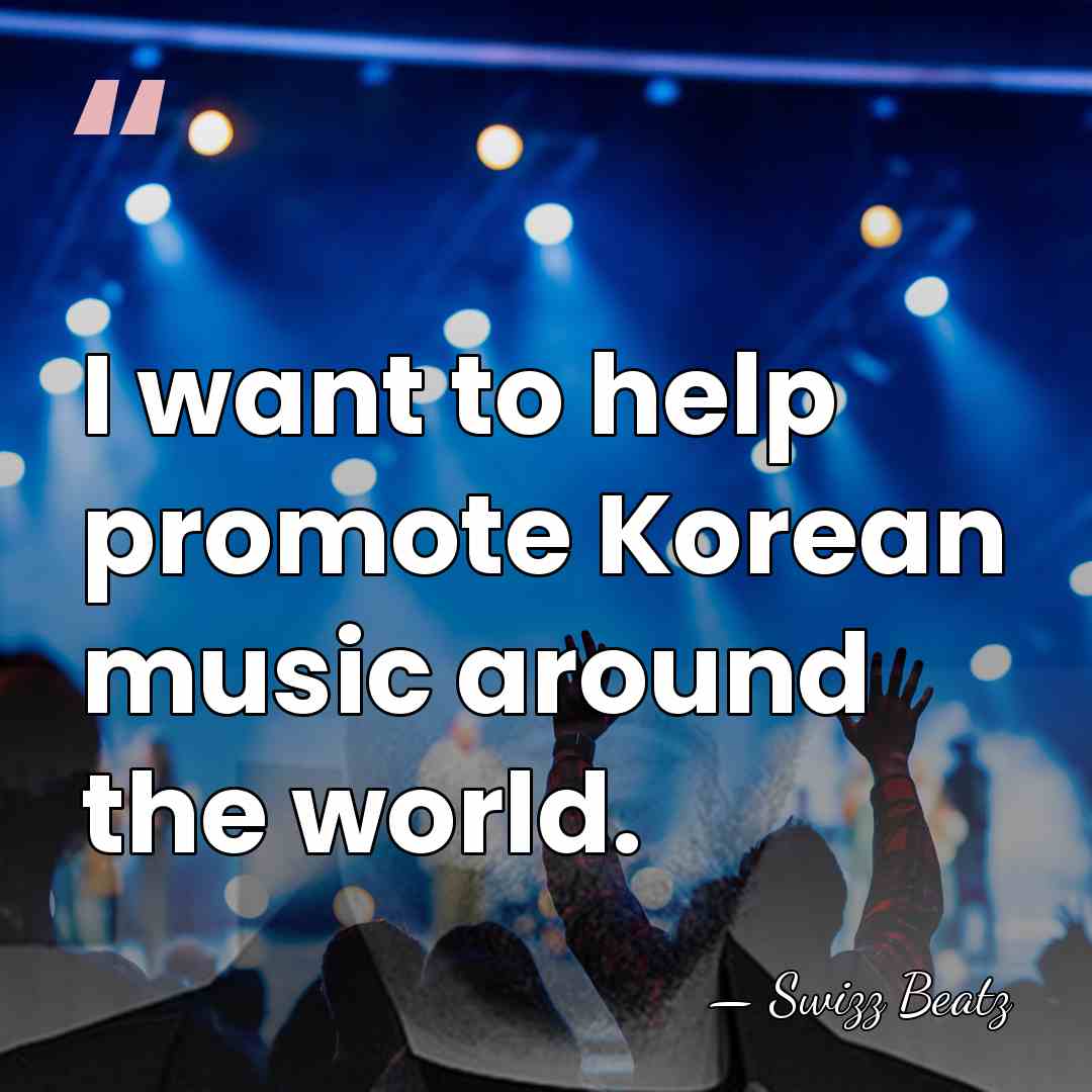 I want to help promote Korean music around the world. - Swizz Beatz