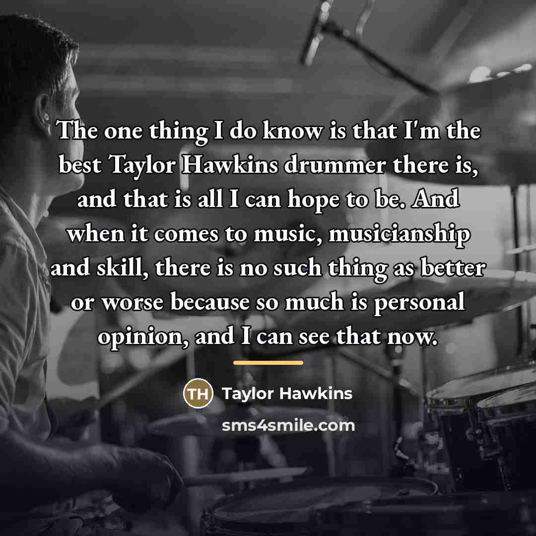 “The one thing I do know is that I'm the…” quote by Taylor Hawkins
