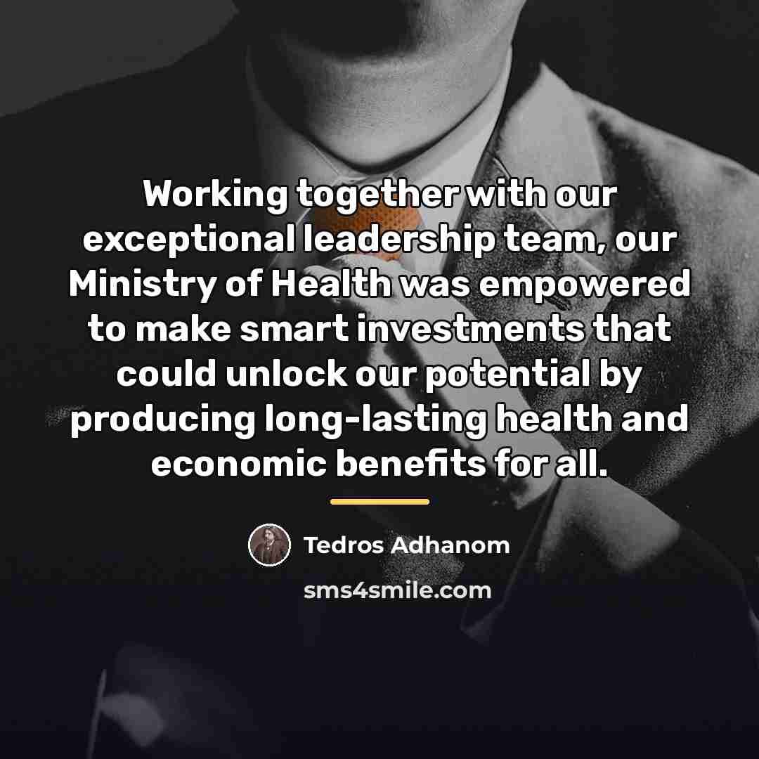 “Working together with our exceptional leadership team, our Ministry of…” quote by Tedros Adhanom