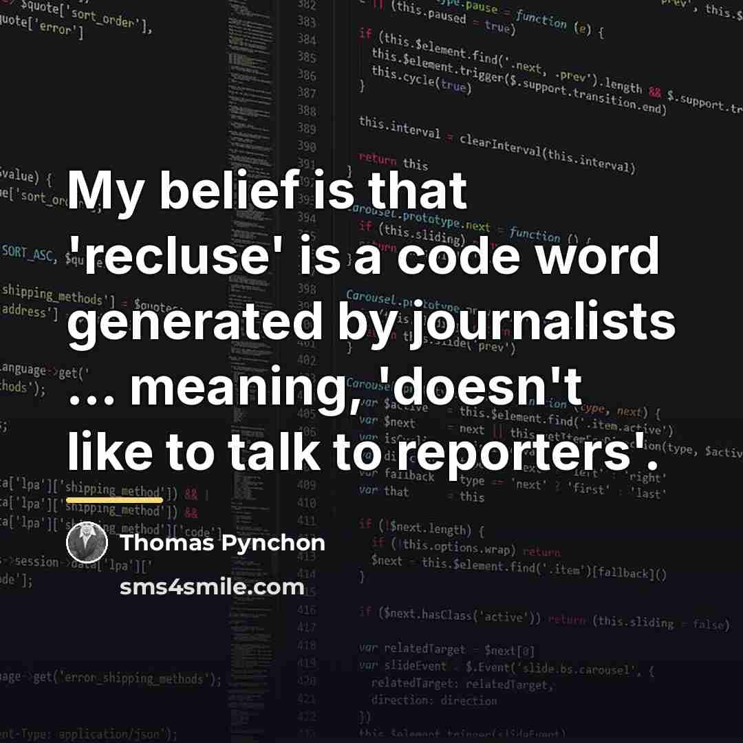 “My belief is that 'recluse' is a code word generated…” quote by Thomas Pynchon