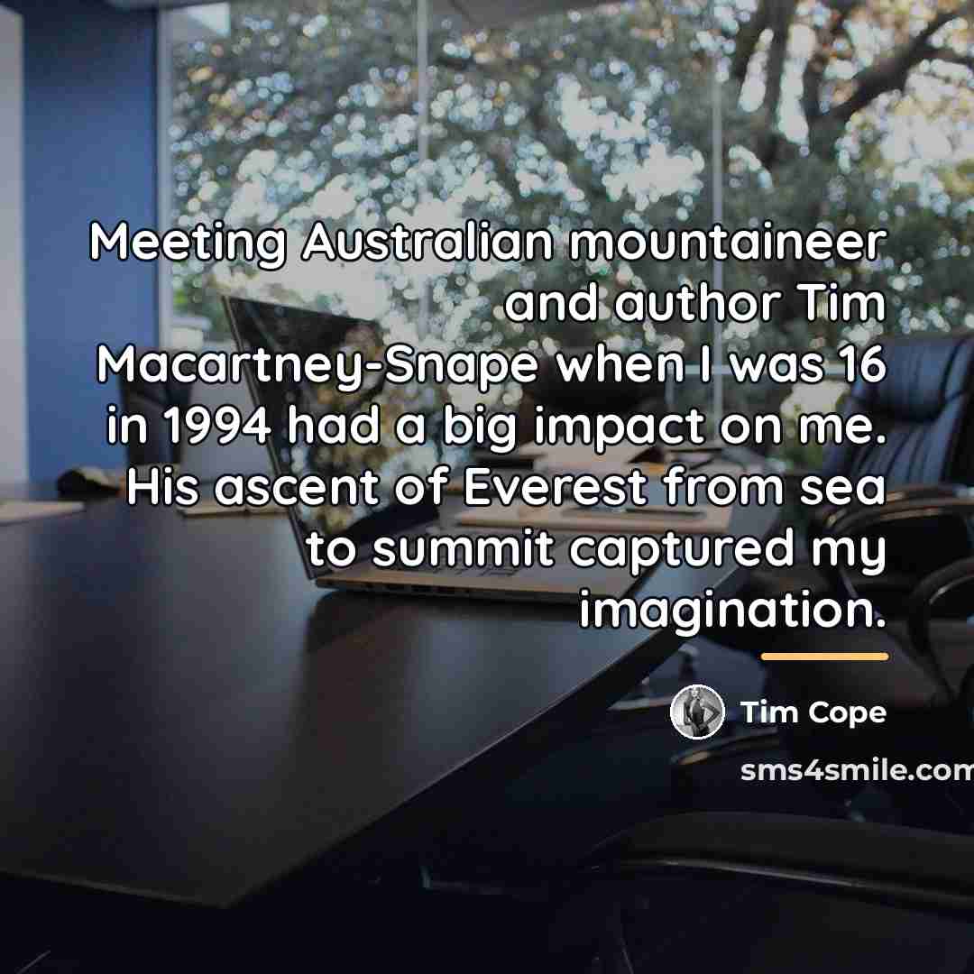 “Meeting Australian mountaineer and author Tim Macartney-Snape when I was…” quote by Tim Cope