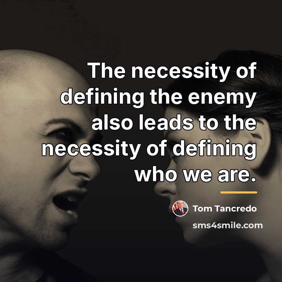 “The necessity of defining the enemy also leads to the…” quote by Tom Tancredo