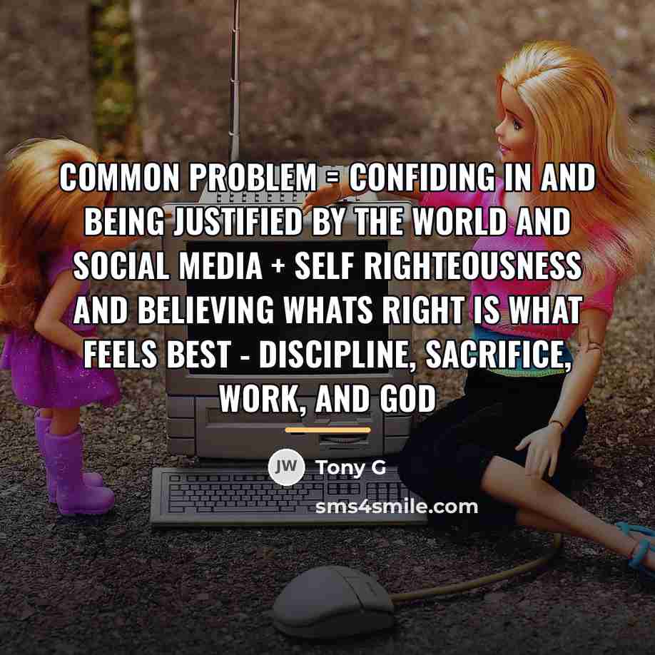 “Common Problem = confiding in and being justified by the…” quote by Tony G