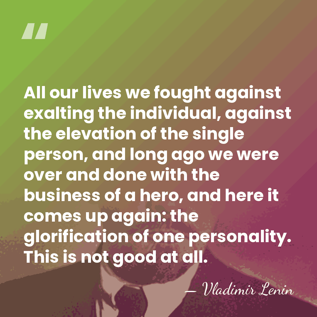 All our lives we fought against exalting the individual, against the elevation&hellip; - Vladimir Lenin