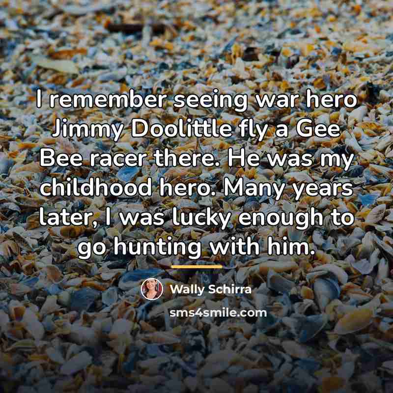“I remember seeing war hero Jimmy Doolittle fly a Gee…” quote by Wally Schirra