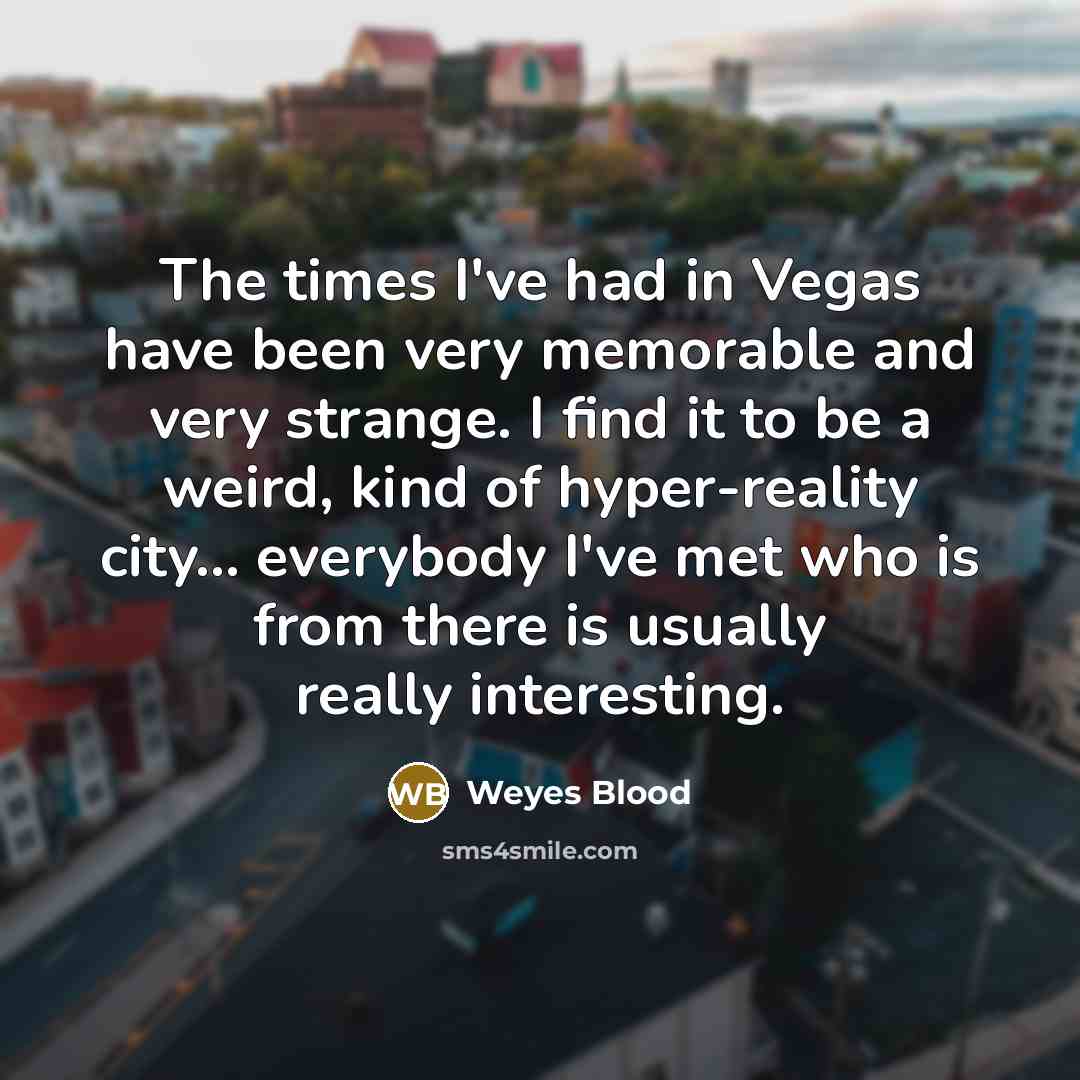“The times I've had in Vegas have been very memorable…” quote by Weyes Blood