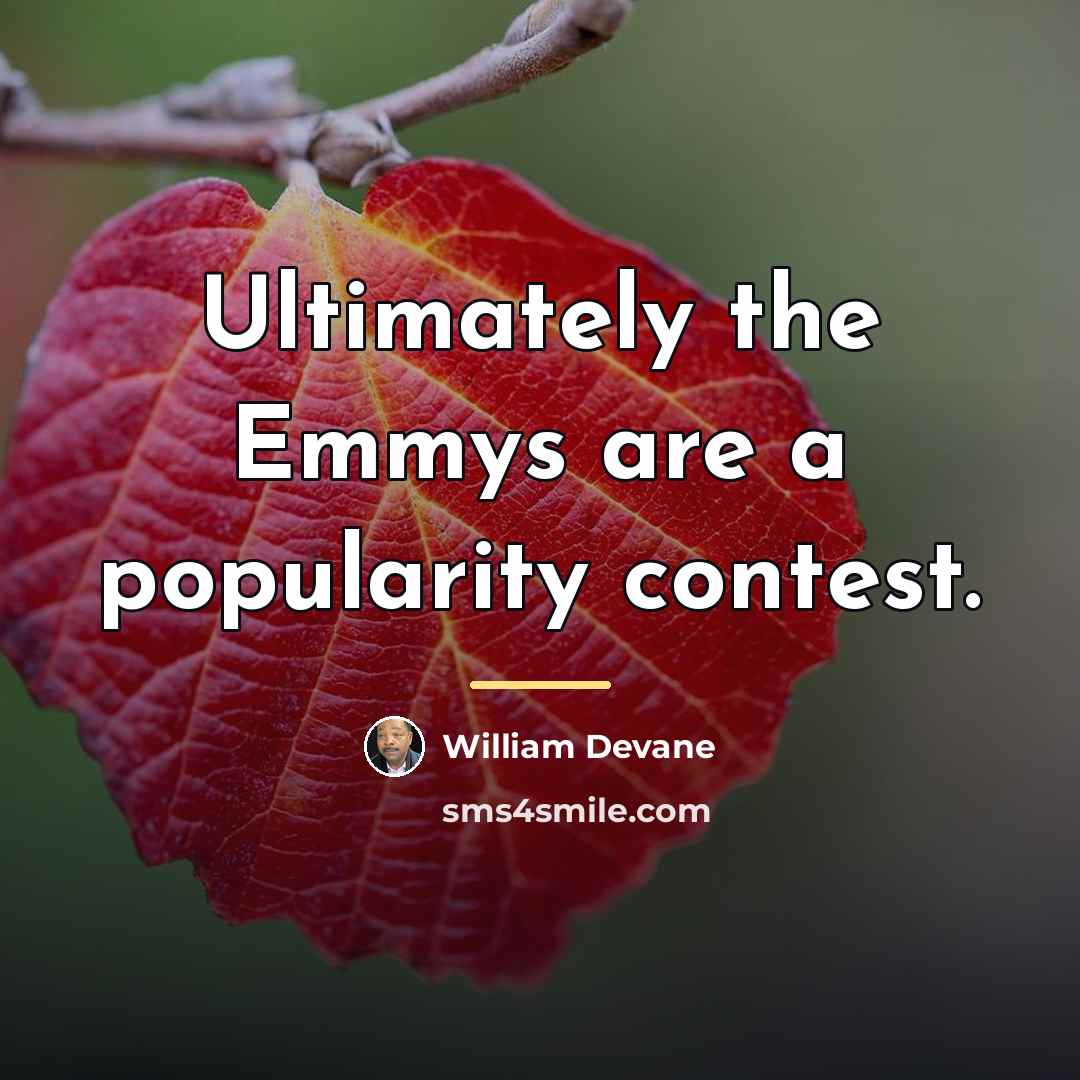 “Ultimately the Emmys are a popularity contest.…” quote by William Devane