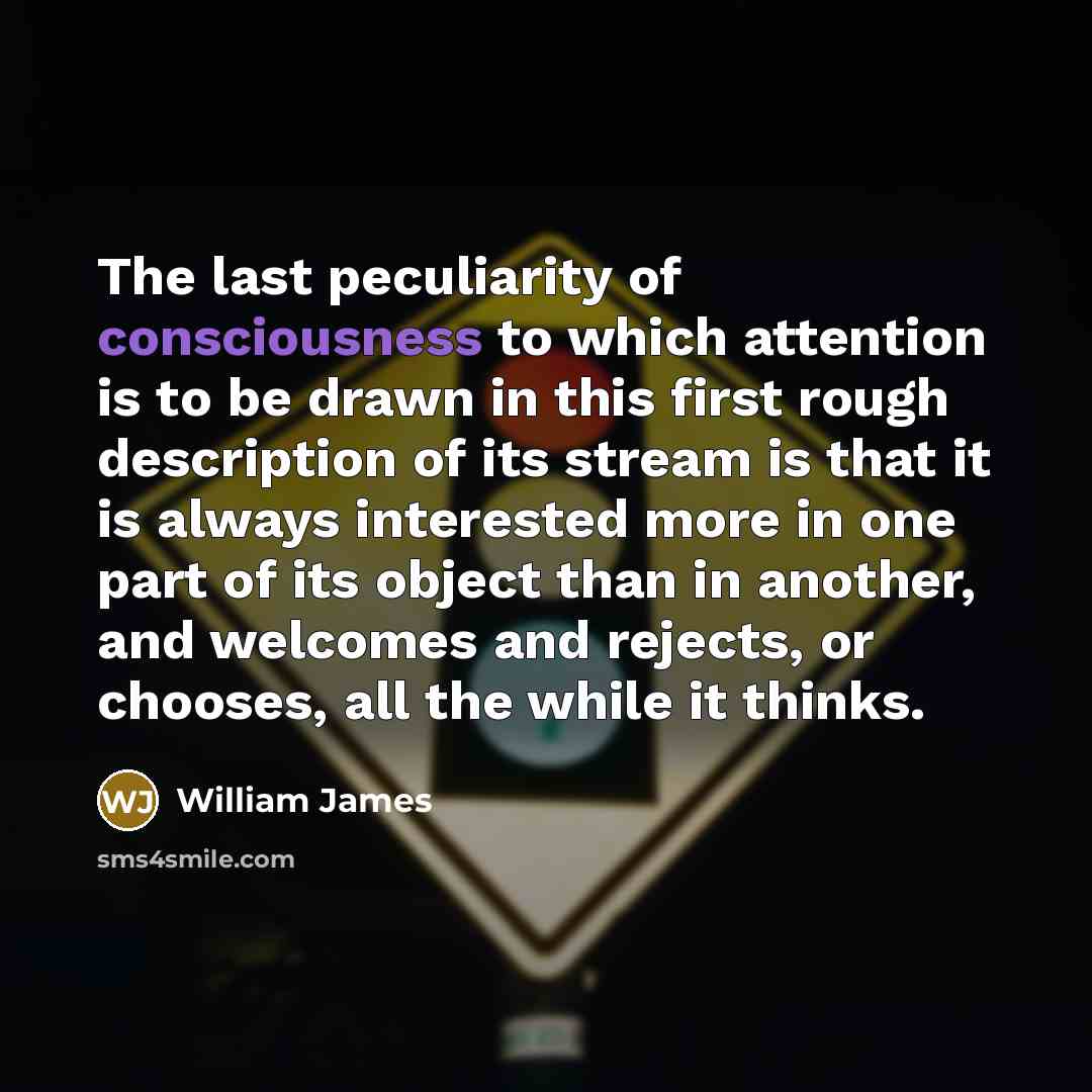 “The last peculiarity of consciousness to which attention is to…” quote by William James