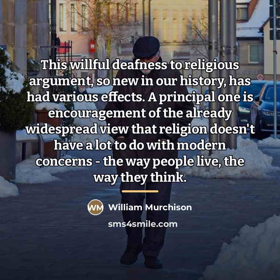 “This willful deafness to religious argument, so new in our…” quote by William Murchison