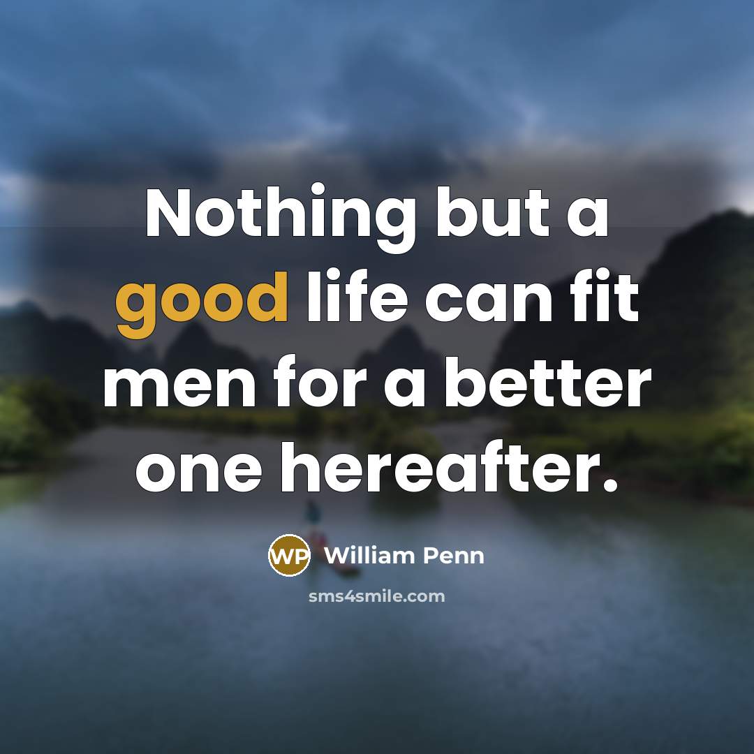 “Nothing but a good life can fit men for a…” quote by William Penn
