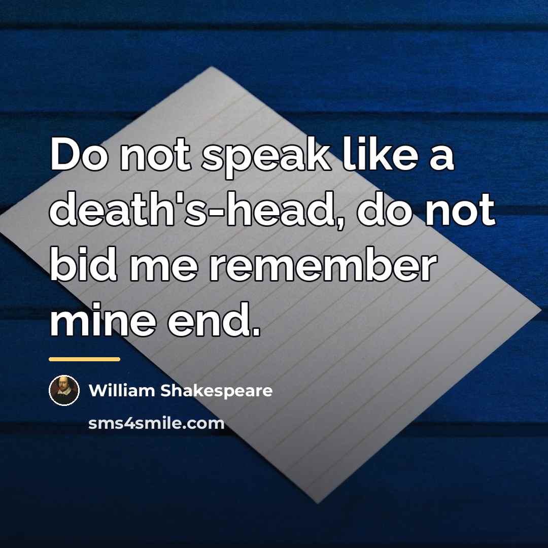 “Do not speak like a death's-head, do not bid me…” quote by William Shakespeare