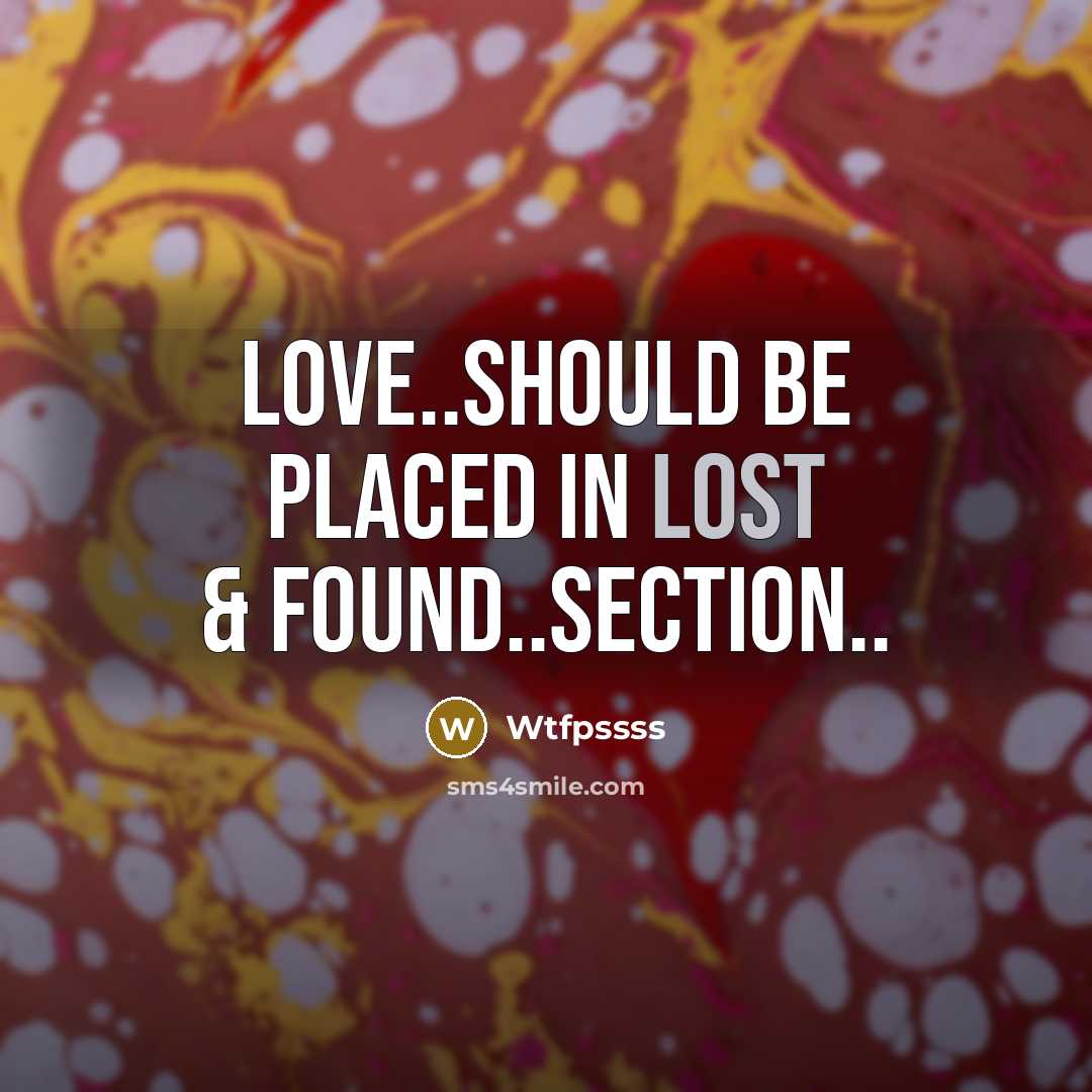 “Love..should be placed in LOST & FOUND..section..” quote by Wtfpssss