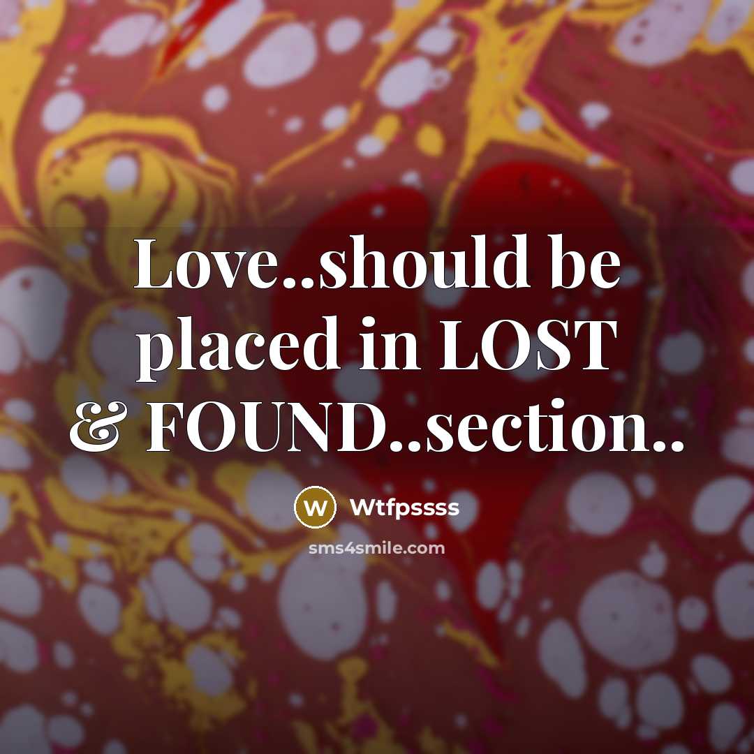 “Love..should be placed in LOST & FOUND..section..…” quote by Wtfpssss