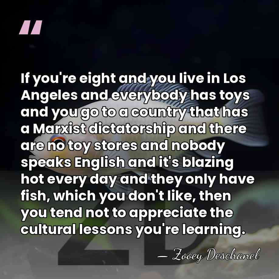 If you're eight and you live in Los Angeles and everybody has&hellip; - Zooey Deschanel