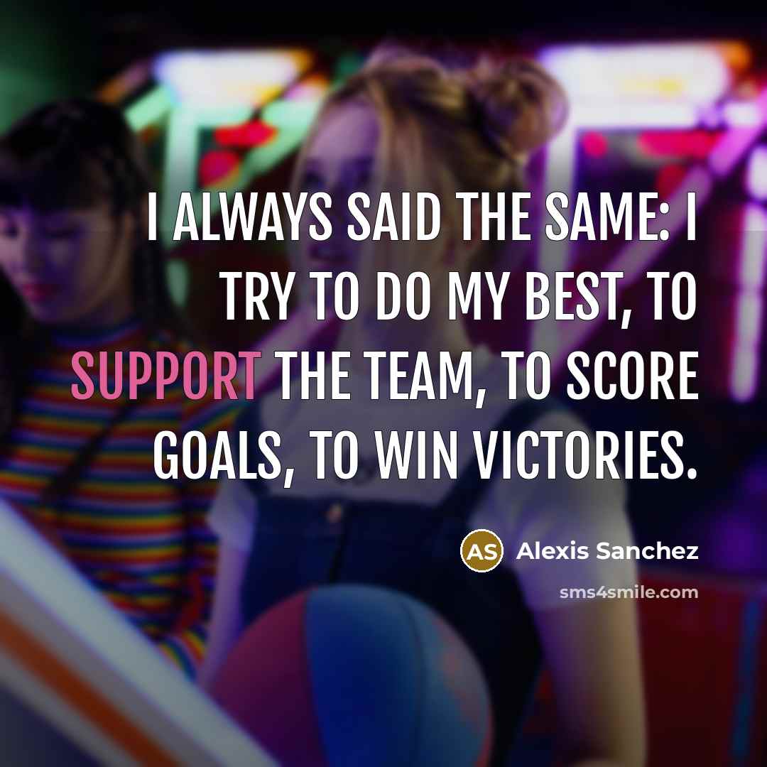 “I always said the same: I try to do my…” quote by Alexis Sanchez