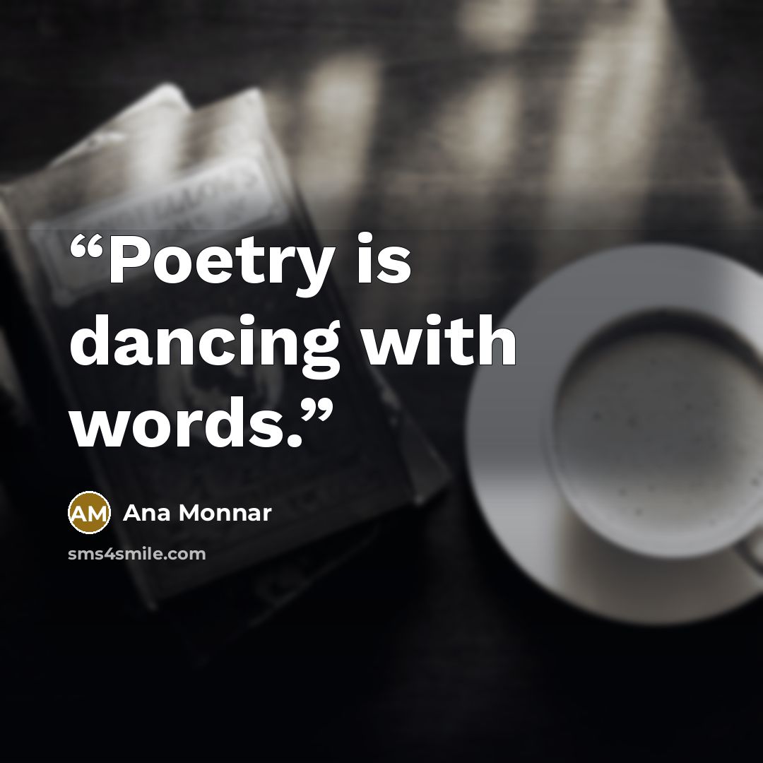 “Poetry is dancing with words.” quote by Ana Monnar