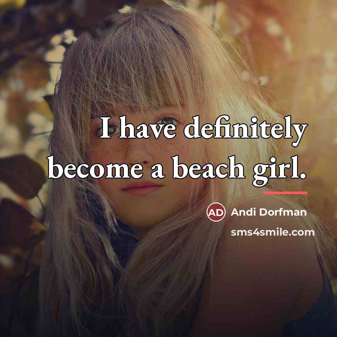 “I have definitely become a beach girl.…” quote by Andi Dorfman