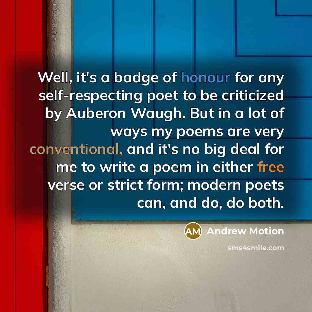 “Well, it's a badge of honour for any self-respecting poet…” quote by Andrew Motion