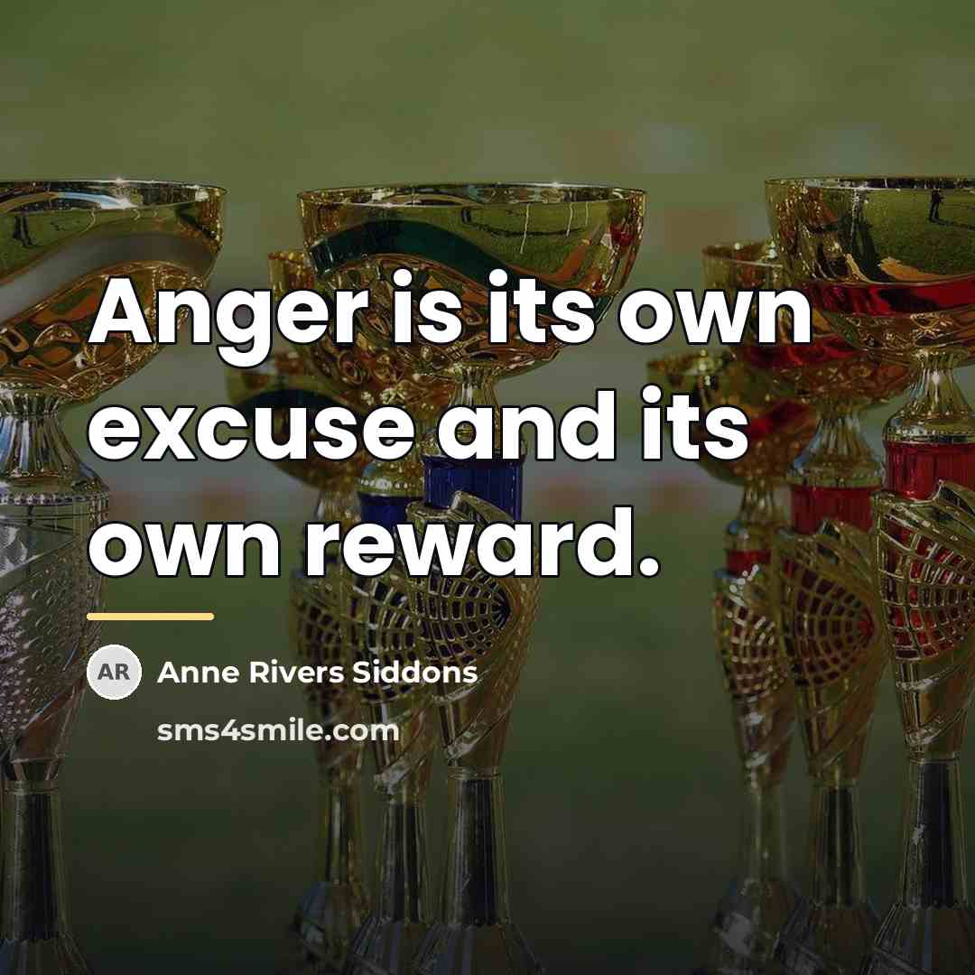 “Anger is its own excuse and its own reward.…” quote by Anne Rivers Siddons