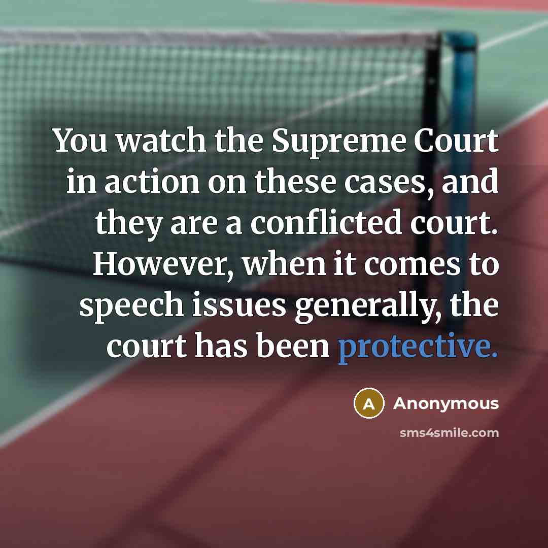 “You watch the Supreme Court in action on these cases,…” quote by Anonymous
