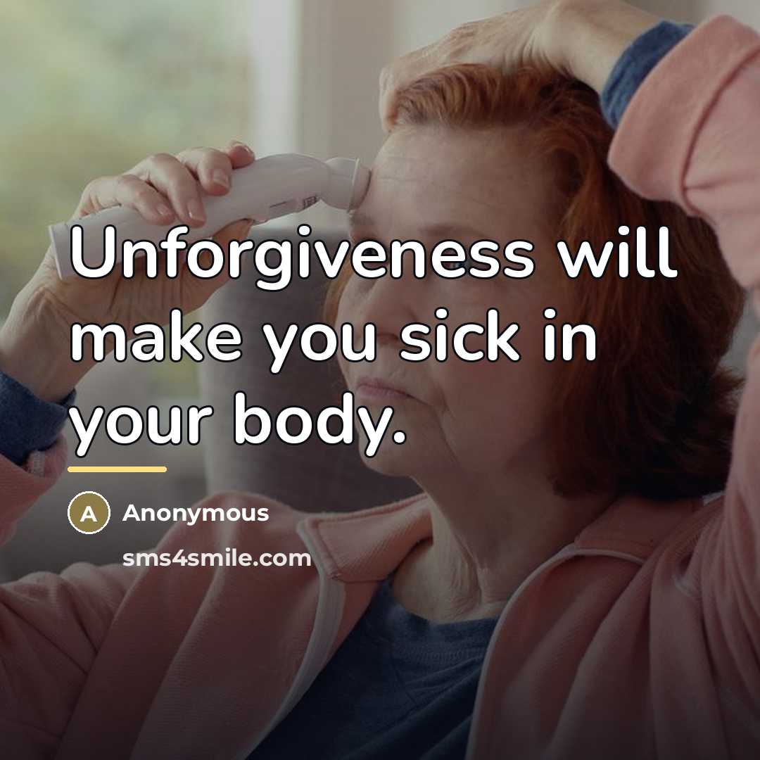 “Unforgiveness will make you sick in your body.…” quote by Anonymous