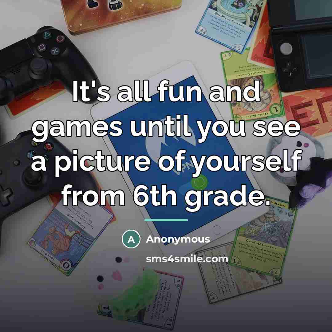 “It's all fun and games until you see a picture…” quote by Anonymous