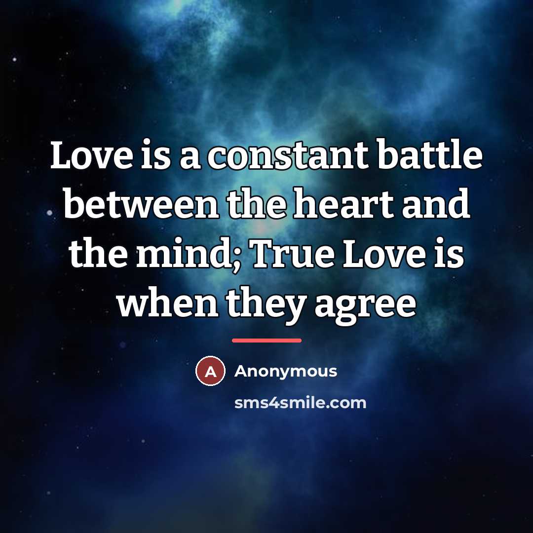 “Love is a constant battle between the heart and the…” quote by Anonymous