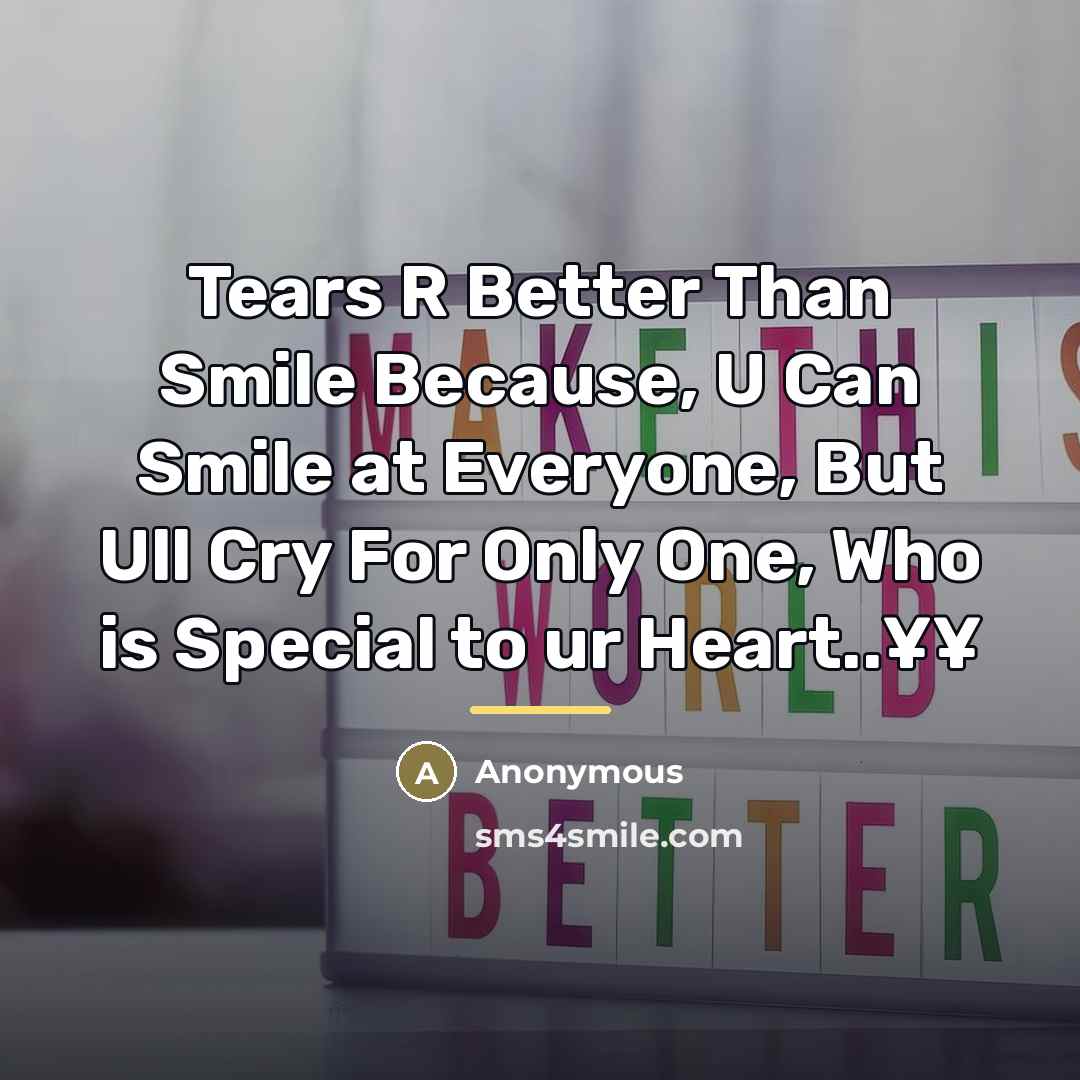 “Tears R Better Than Smile Because, U Can Smile at…” quote by Anonymous