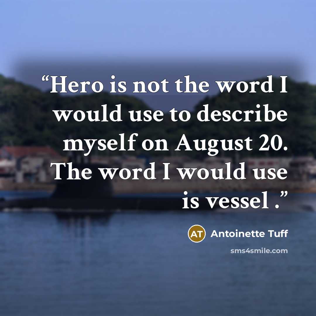 “Hero is not the word I would use to describe myself on August 20. The word I would use is vessel .” quote by Antoinette Tuff
