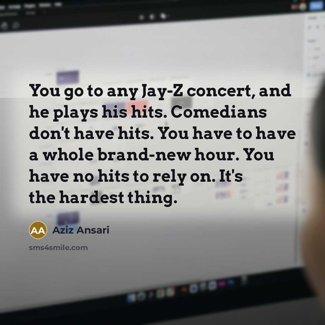 “You go to any Jay-Z concert, and he plays his…” quote by Aziz Ansari