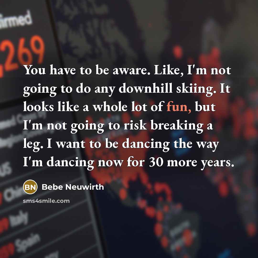 “You have to be aware. Like, I'm not going to…” quote by Bebe Neuwirth