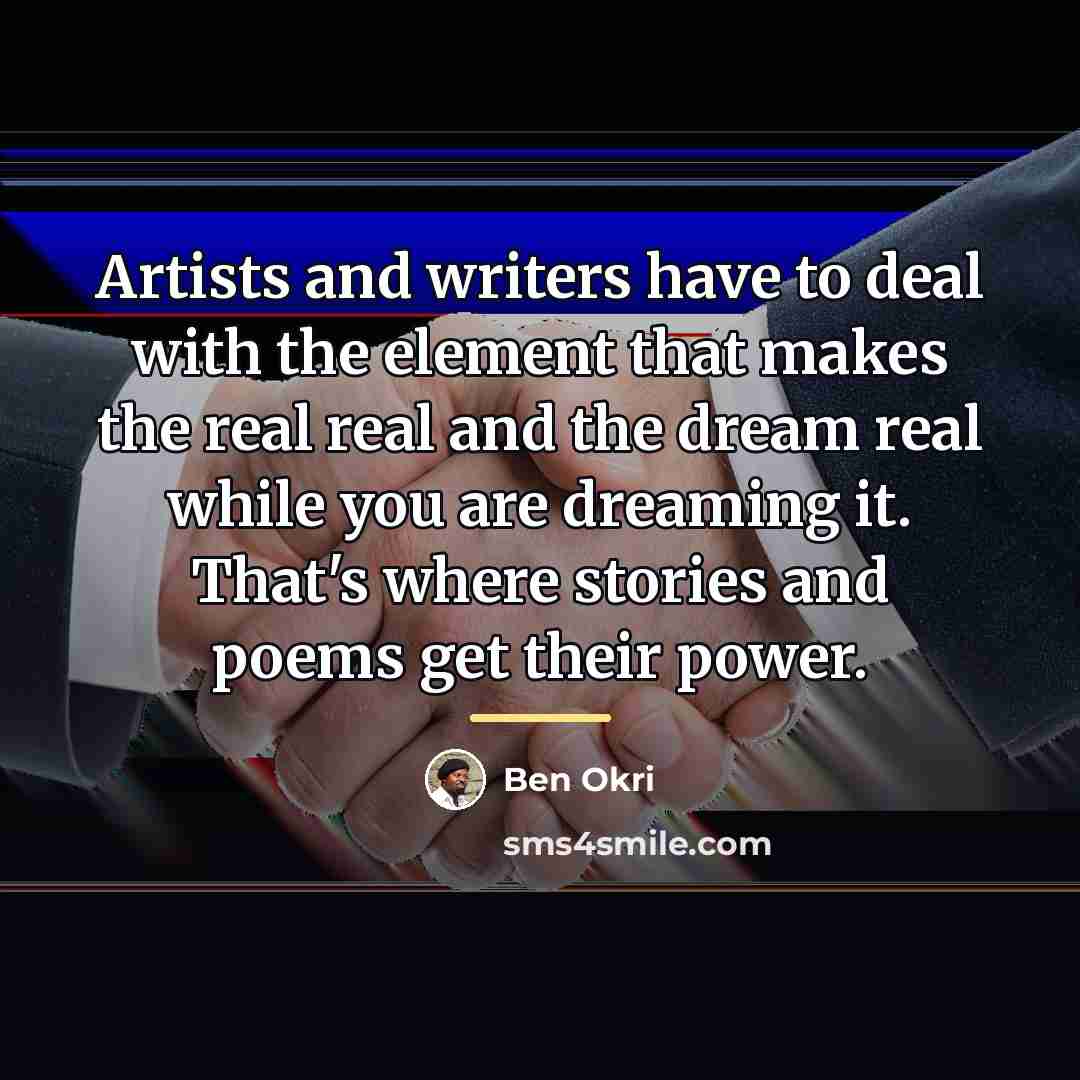 “Artists and writers have to deal with the element that…” quote by Ben Okri