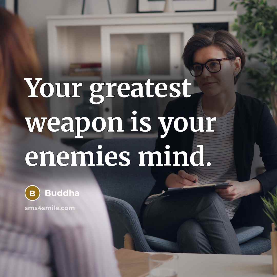 “Your greatest weapon is your enemies mind.…” quote by Buddha