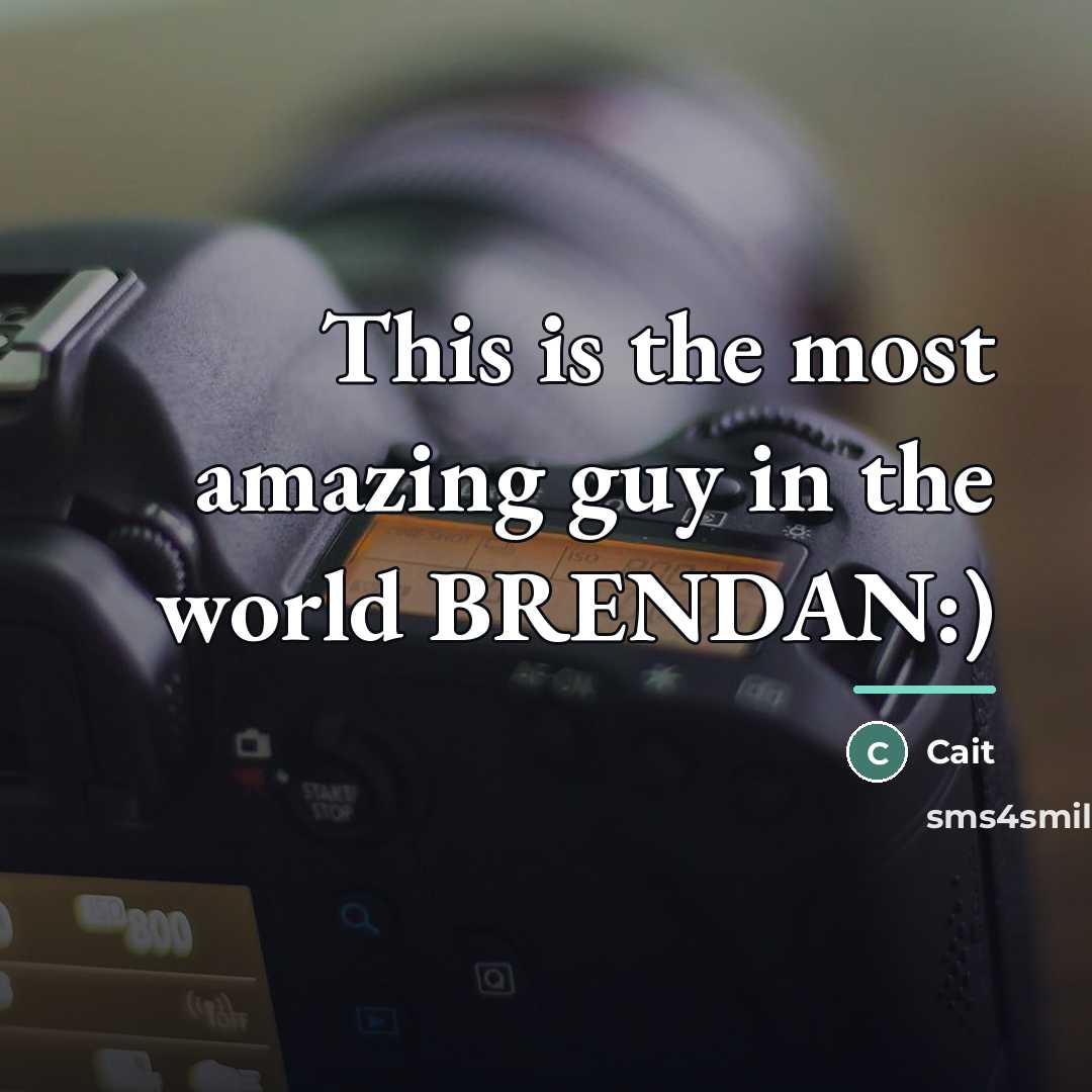 “This is the most amazing guy in the world BRENDAN:)…” quote by Cait