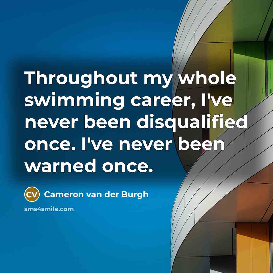 “Throughout my whole swimming career, I've never been disqualified once.…” quote by Cameron van der Burgh