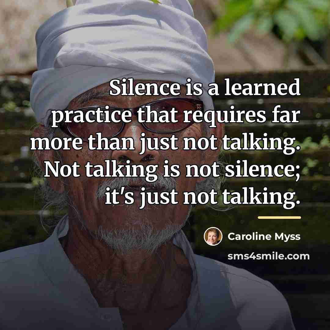 “Silence is a learned practice that requires far more than…” quote by Caroline Myss