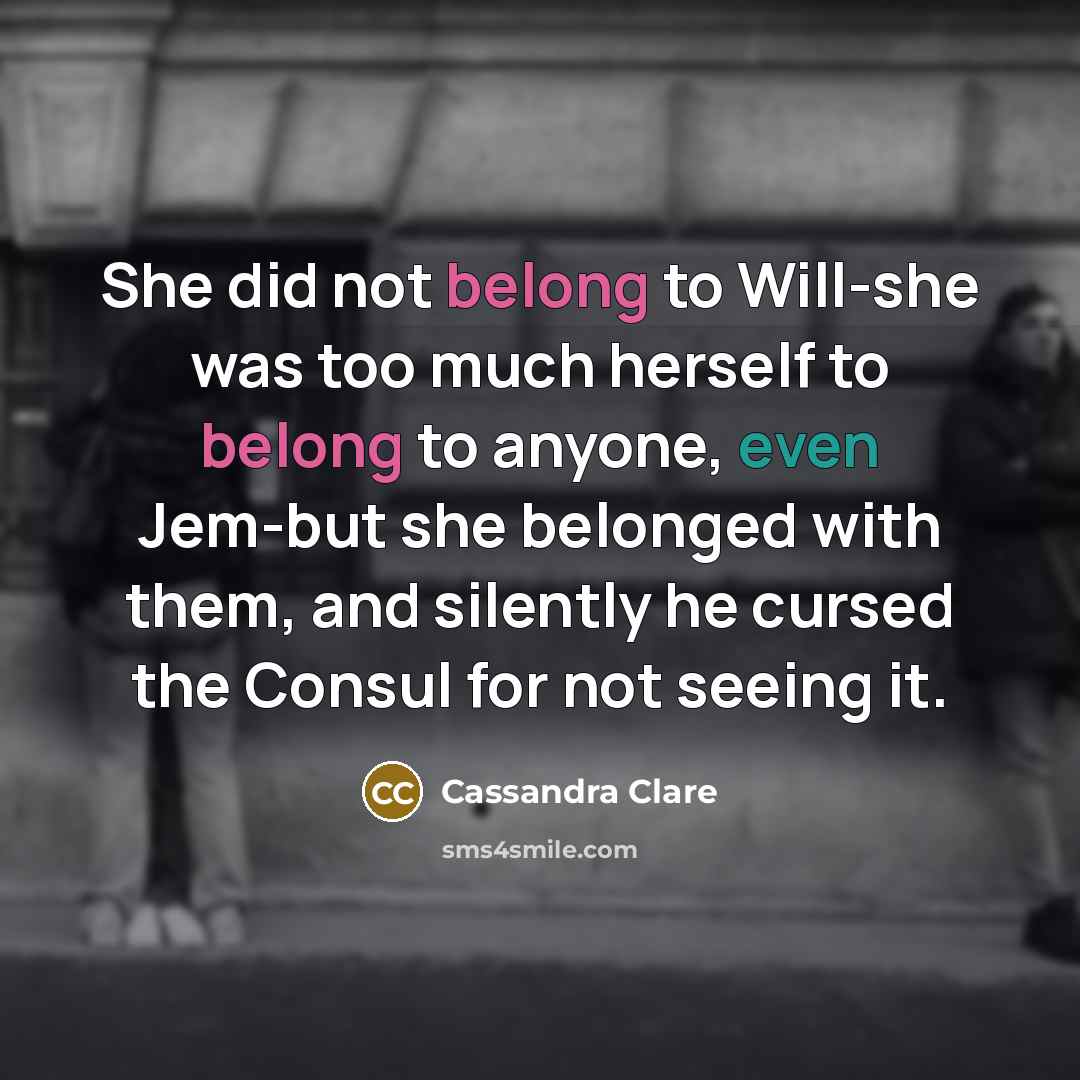 “She did not belong to Will-she was too much herself…” quote by Cassandra Clare