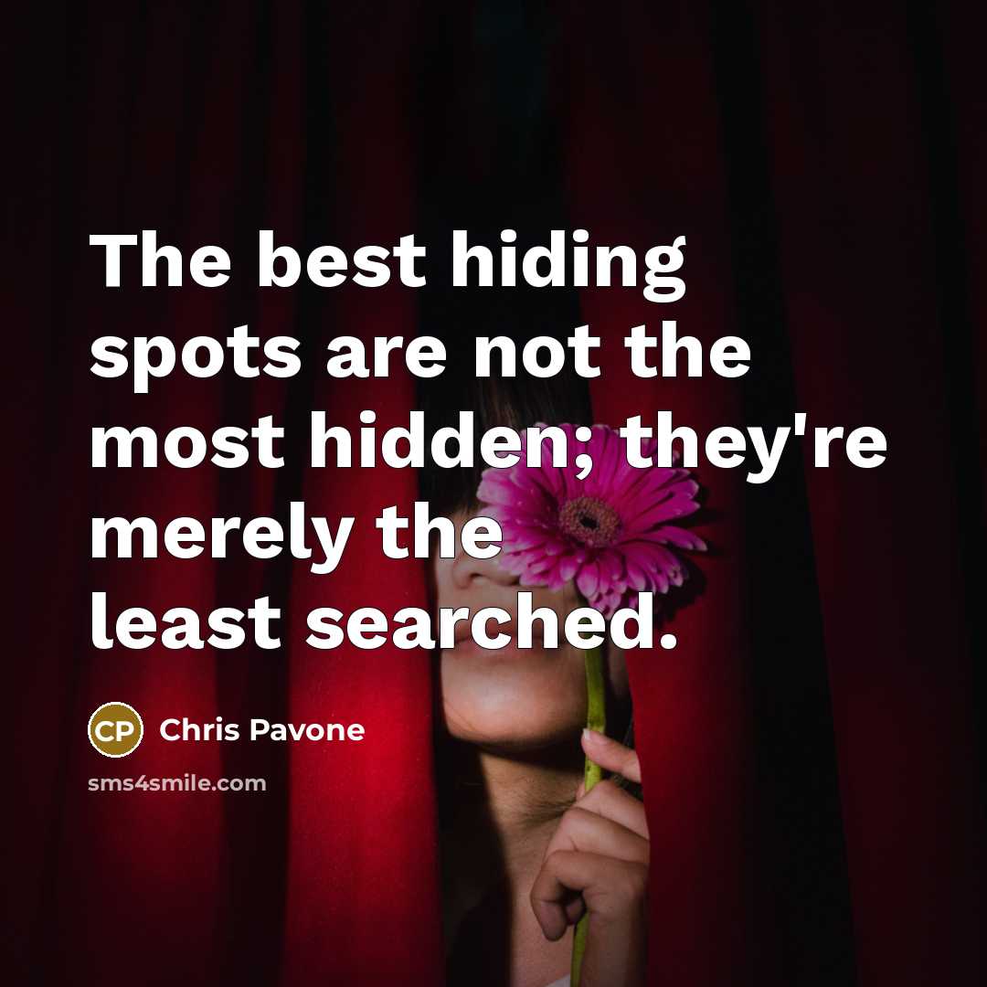 “The best hiding spots are not the most hidden; they're…” quote by Chris Pavone