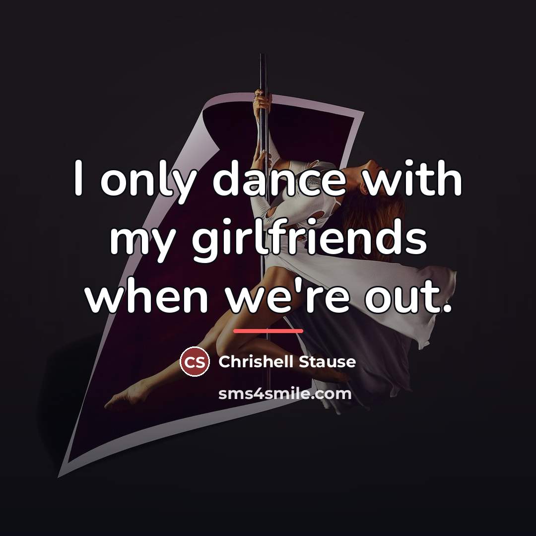 “I only dance with my girlfriends when we're out.…” quote by Chrishell Stause