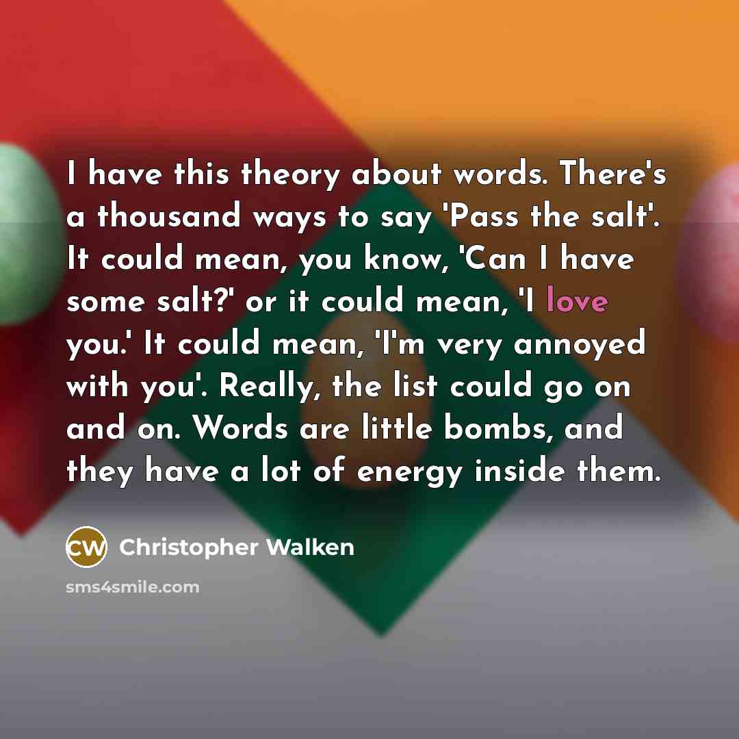 “I have this theory about words. There's a thousand ways…” quote by Christopher Walken