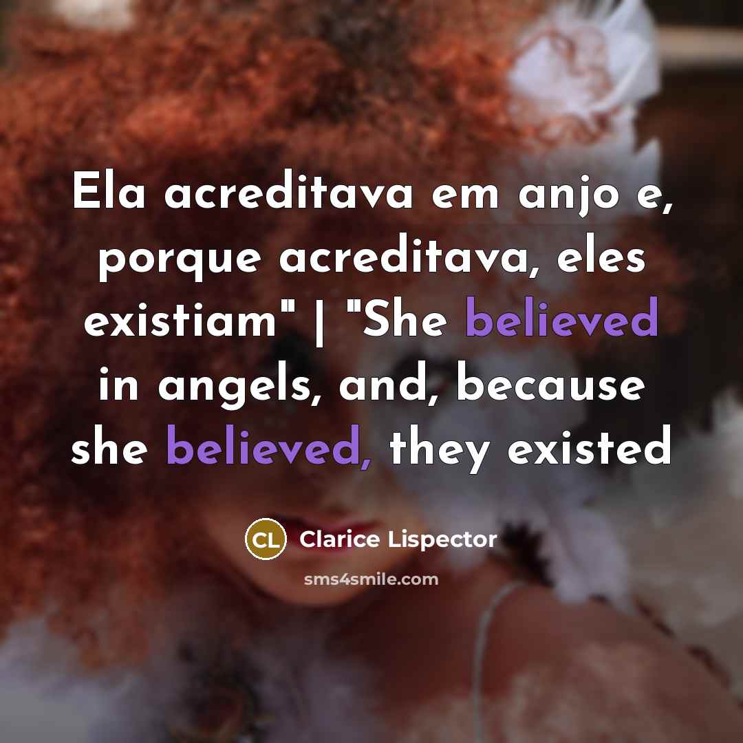 “Ela acreditava em anjo e, porque acreditava, eles existiam" |…” quote by Clarice Lispector