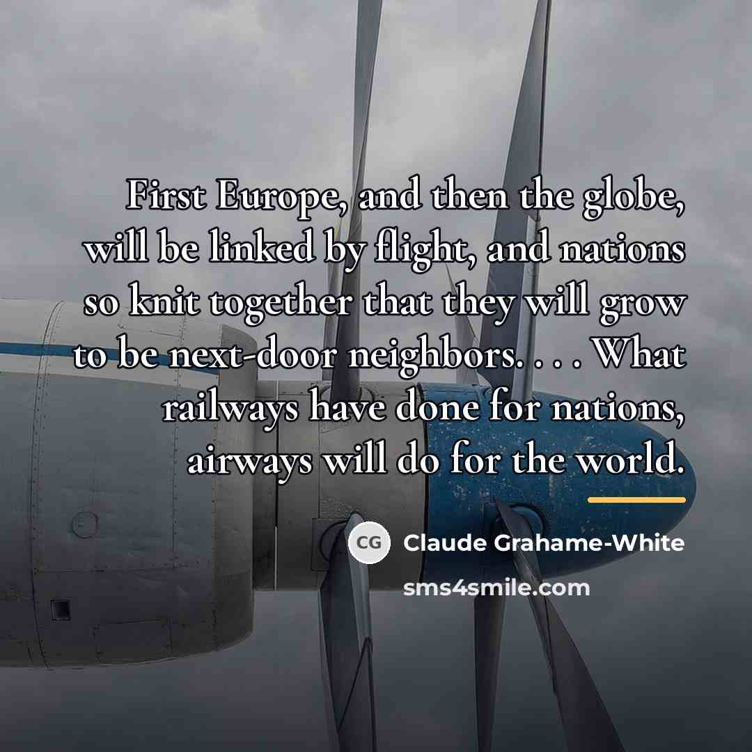 “First Europe, and then the globe, will be linked by…” quote by Claude Grahame-White