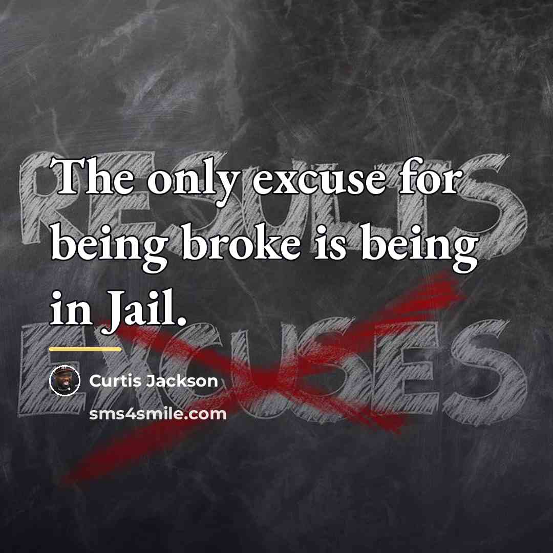 “The only excuse for being broke is being in Jail.…” quote by Curtis Jackson
