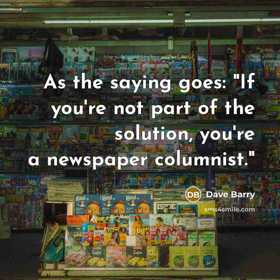 “As the saying goes: "If you're not part of the…” quote by Dave Barry