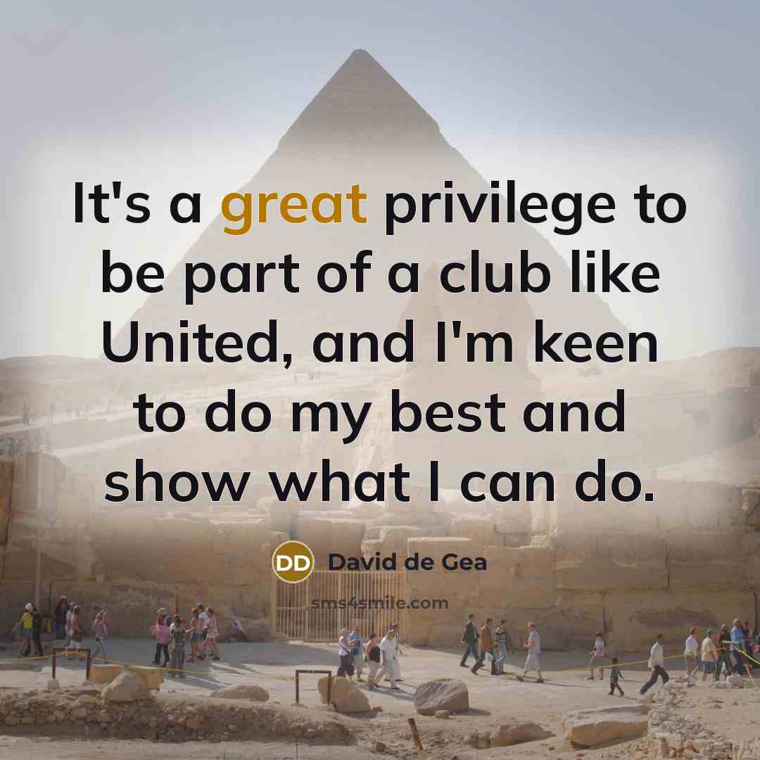“It's a great privilege to be part of a club…” quote by David de Gea