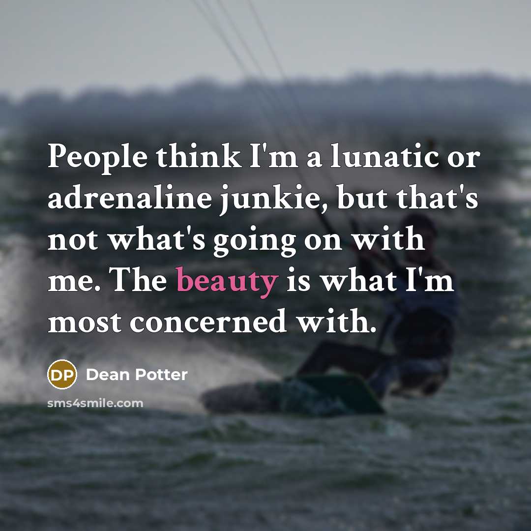 “People think I'm a lunatic or adrenaline junkie, but that's…” quote by Dean Potter